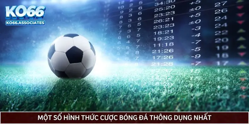 mot-so-hinh-thuc-cuoc-bong-da-thong-dung-nhat